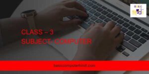 CLASS – 3 SUBJECT- COMPUTER Basic computer HIndi